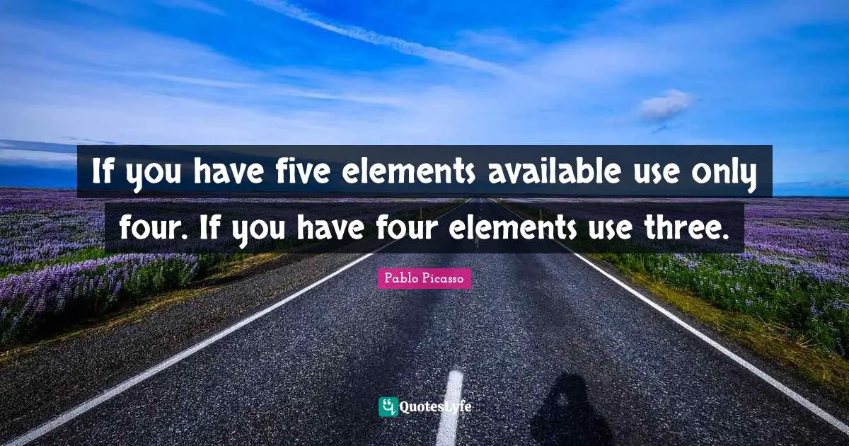 If you have five elements available use only four. If you have four elements use three.