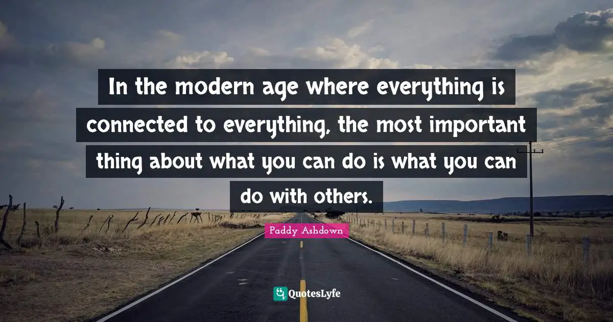 In the modern age where everything is connected to everything, the most important thing about what you can do is what you can do with others.