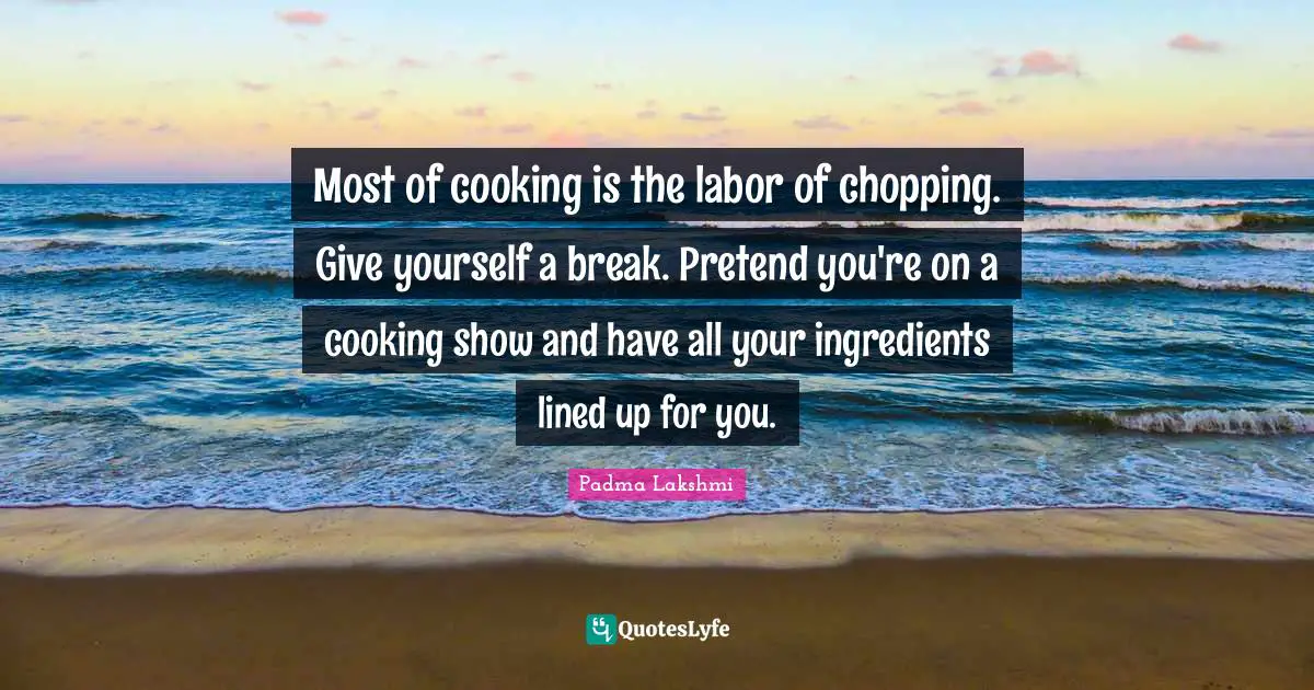 Most of cooking is the labor of chopping. Give yourself a break. Pretend you're on a cooking show and have all your ingredients lined up for you.