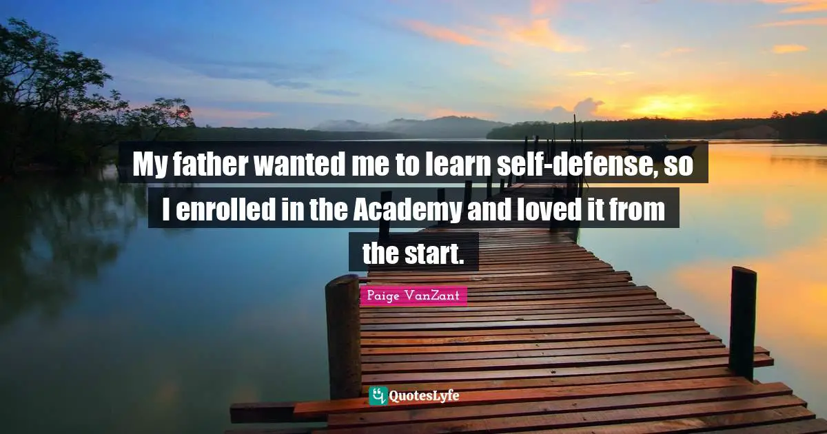 My father wanted me to learn self-defense, so I enrolled in the Academy and loved it from the start.