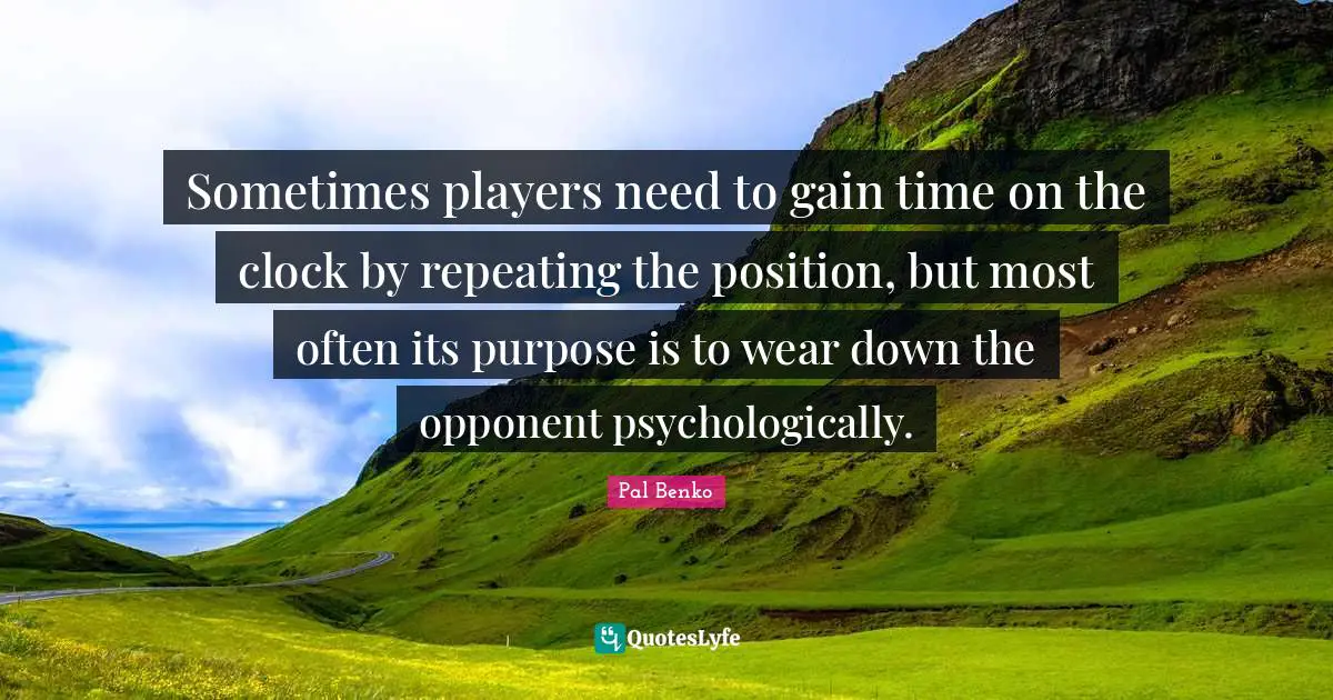 Sometimes players need to gain time on the clock by repeating the position, but most often its purpose is to wear down the opponent psychologically.