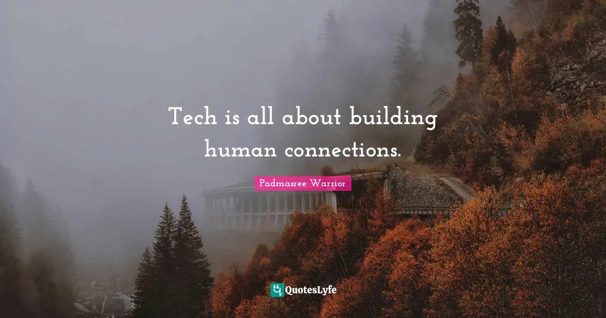 Tech is all about building human connections.