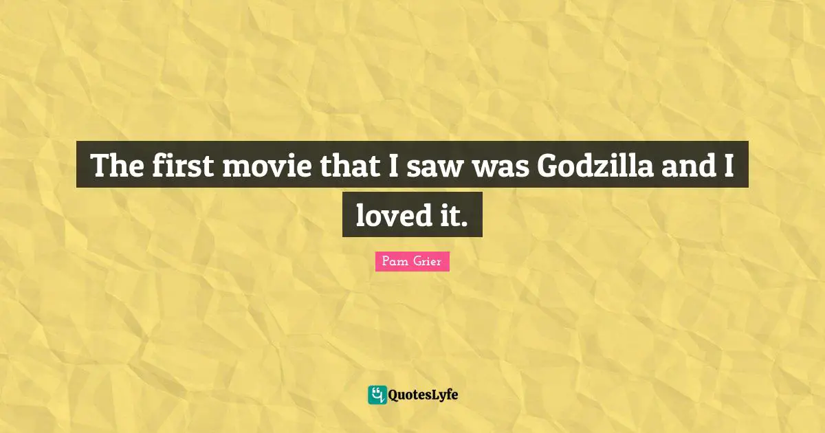 The first movie that I saw was Godzilla and I loved it.