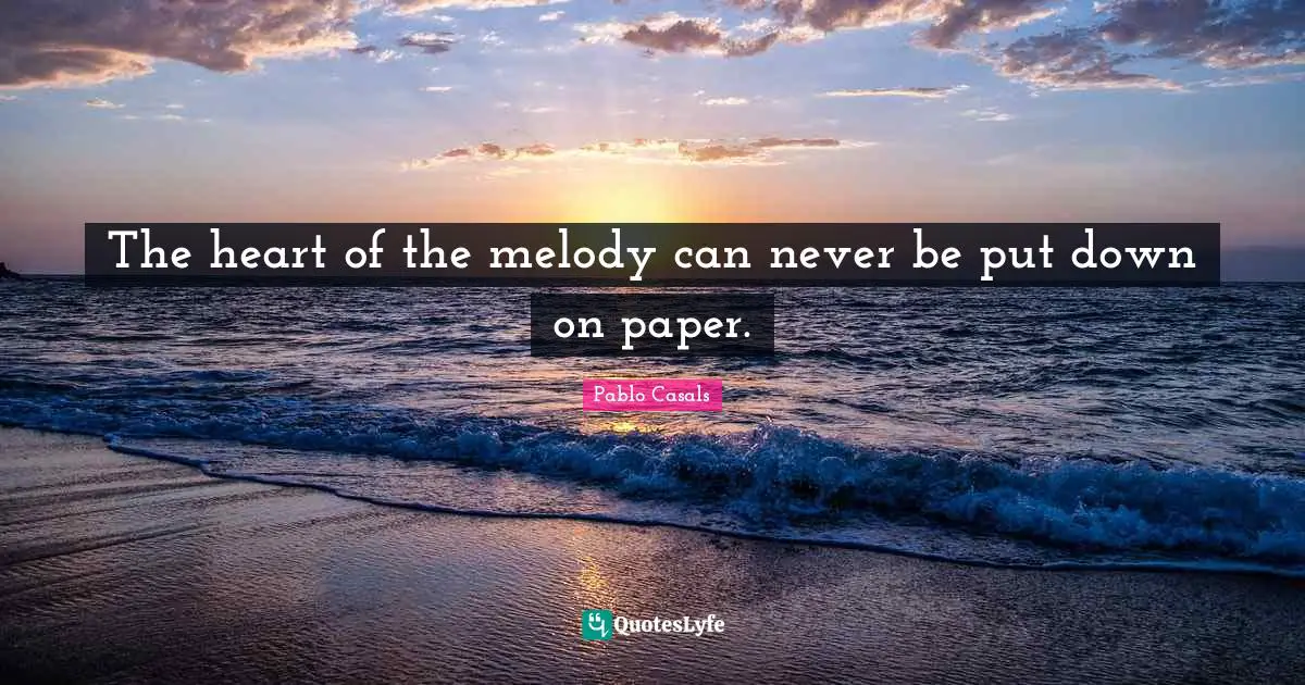 The heart of the melody can never be put down on paper.