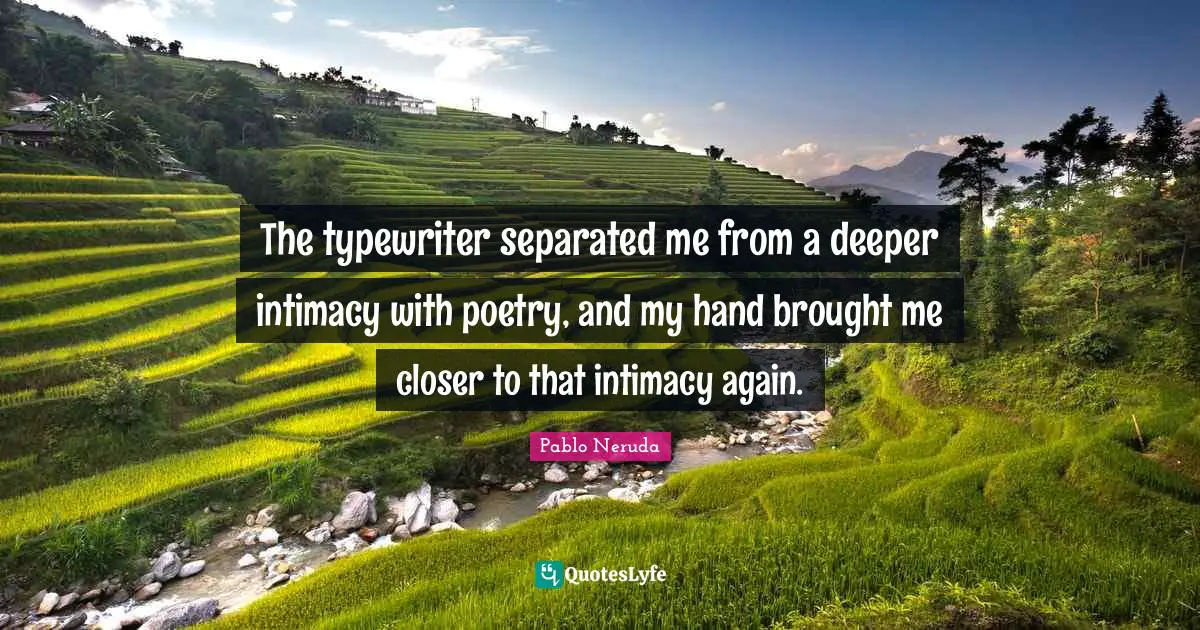 The typewriter separated me from a deeper intimacy with poetry, and my hand brought me closer to that intimacy again.