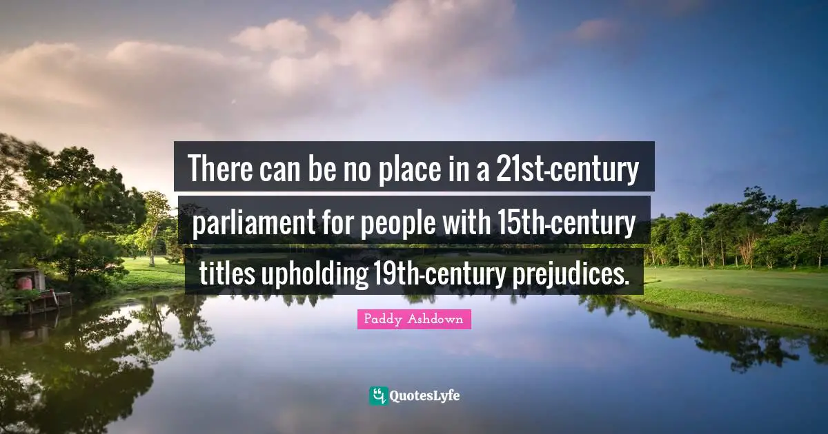 There can be no place in a 21st-century parliament for people with 15th-century titles upholding 19th-century prejudices.