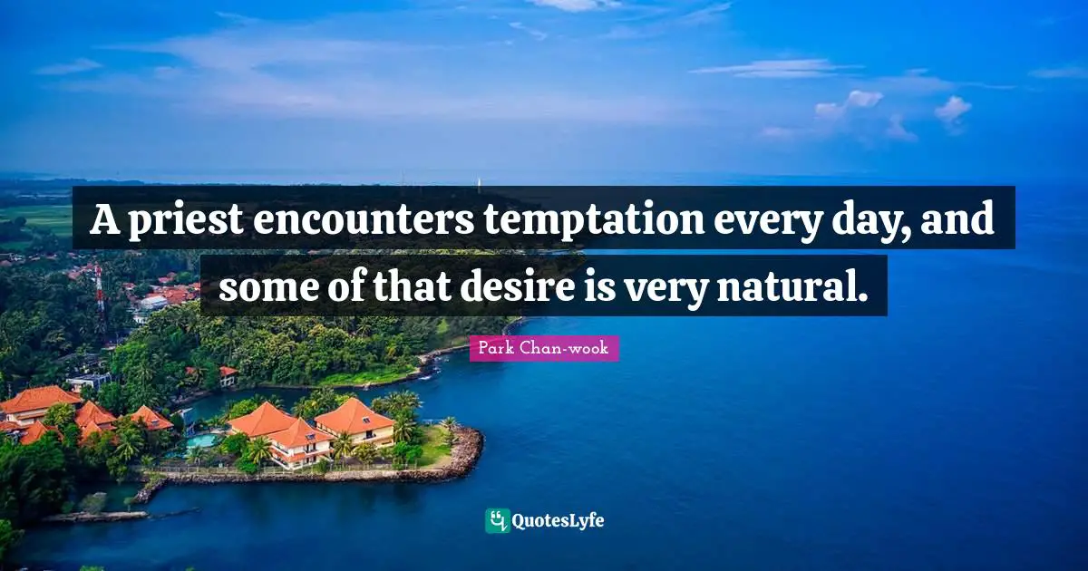 A priest encounters temptation every day, and some of that desire is very natural.