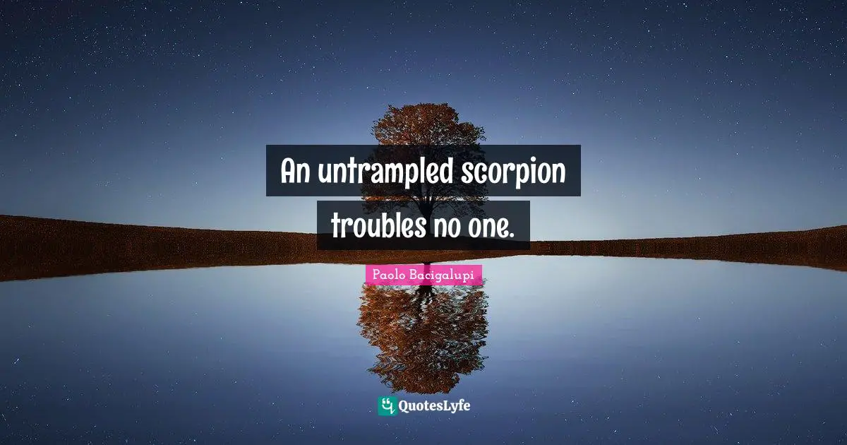 An untrampled scorpion troubles no one.
