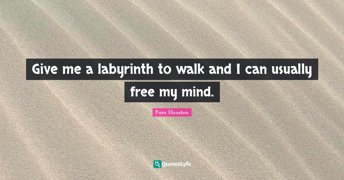 Give me a labyrinth to walk and I can usually free my mind.