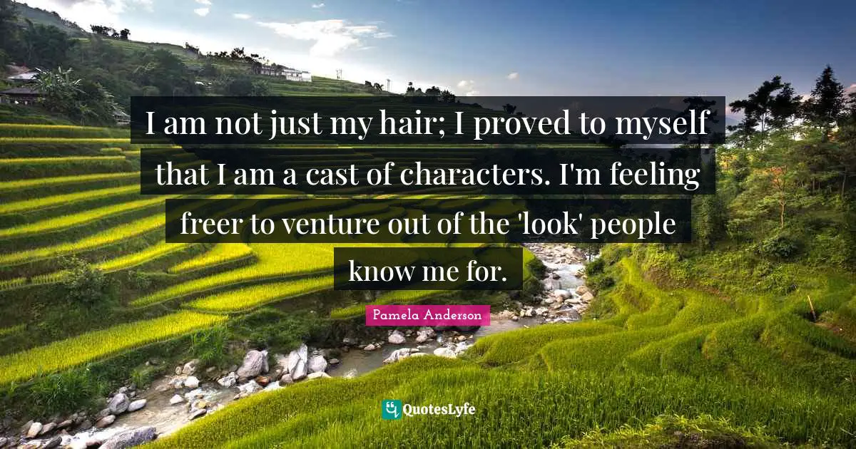 I am not just my hair; I proved to myself that I am a cast of characters. I'm feeling freer to venture out of the 'look' people know me for.