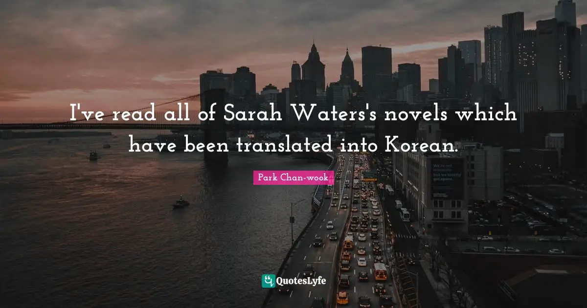 I've read all of Sarah Waters's novels which have been translated into Korean.