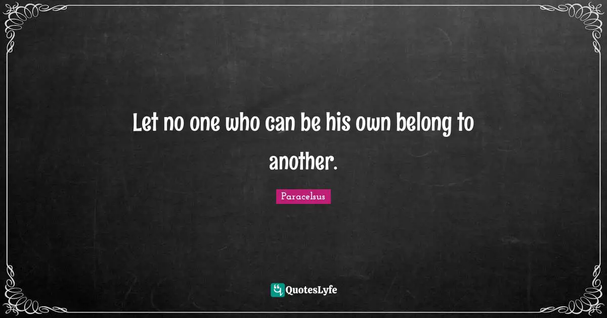 Let no one who can be his own belong to another.