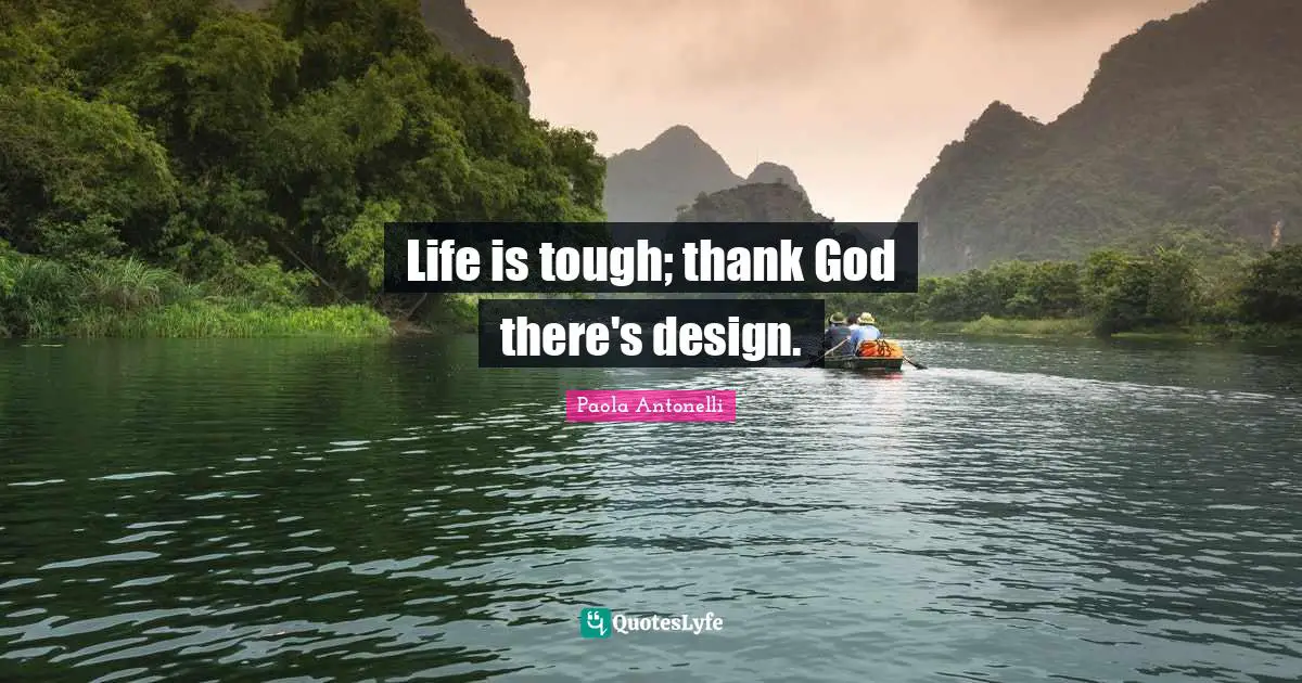 Life is tough; thank God there's design.