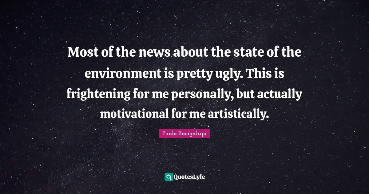 Most of the news about the state of the environment is pretty ugly. This is frightening for me personally, but actually motivational for me artistically.