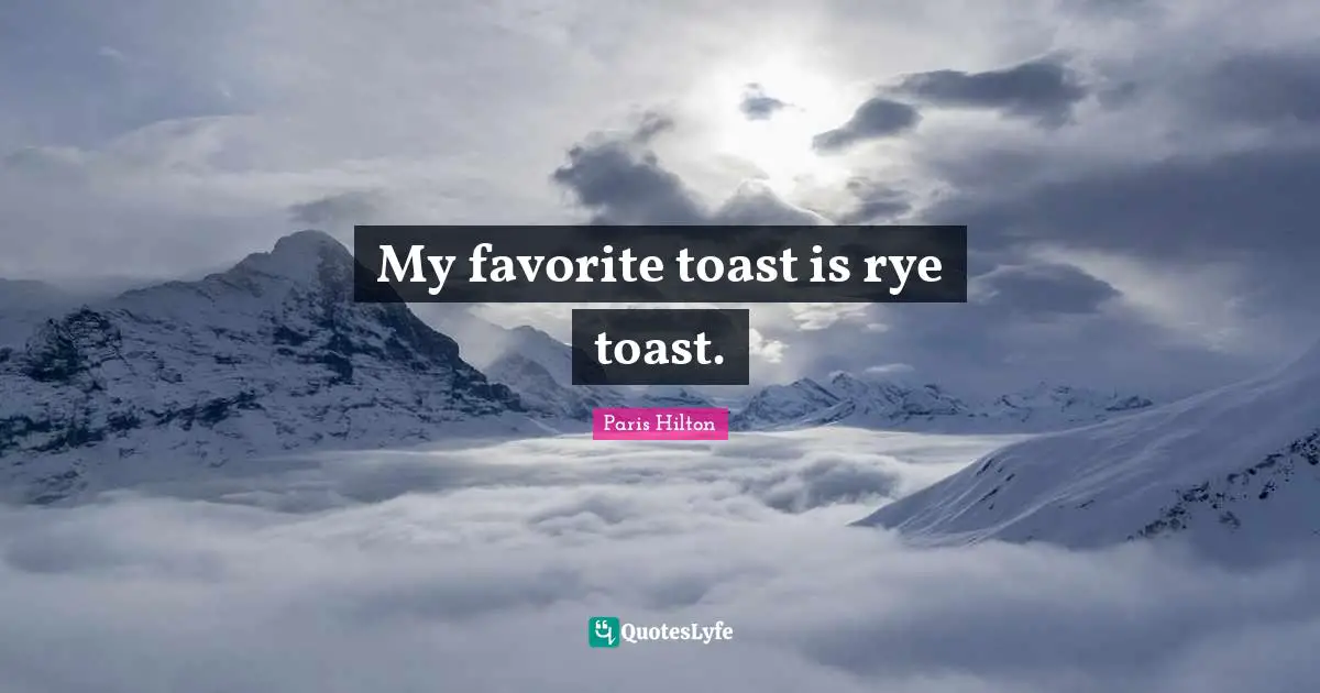 My favorite toast is rye toast.