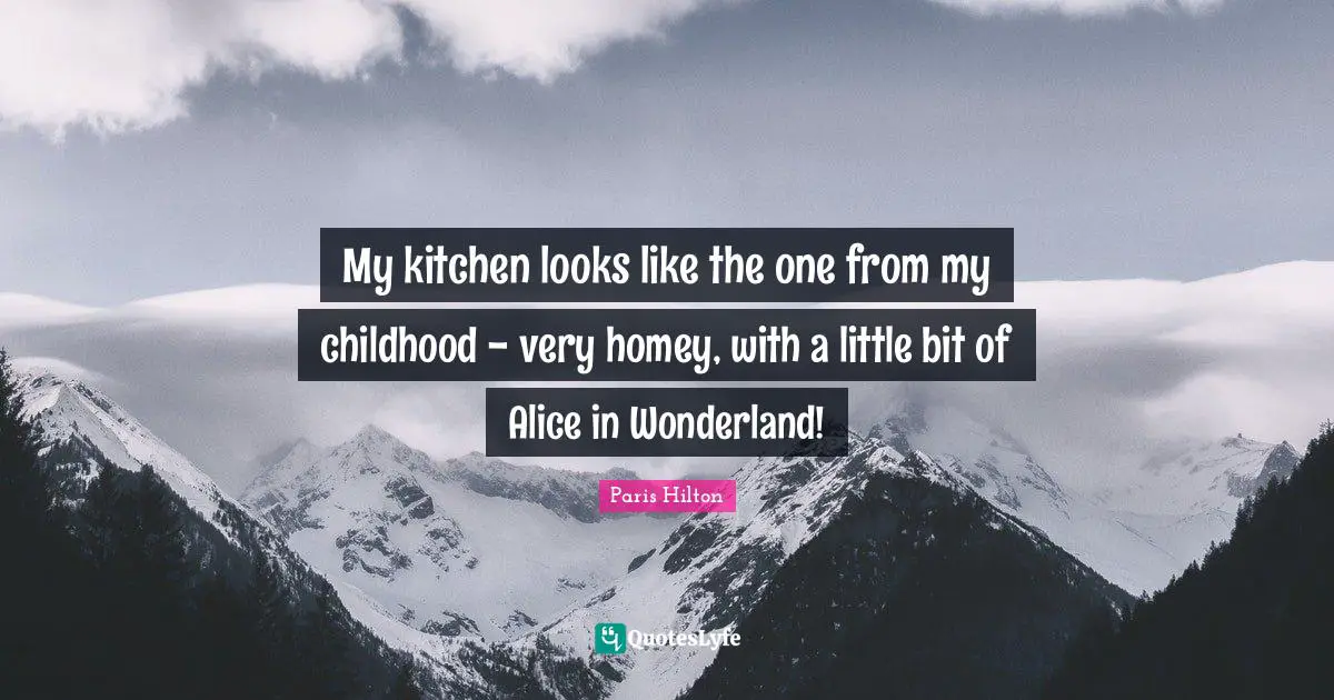 My kitchen looks like the one from my childhood - very homey, with a little bit of Alice in Wonderland!