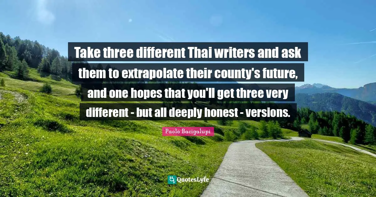 Take three different Thai writers and ask them to extrapolate their county's future, and one hopes that you'll get three very different - but all deeply honest - versions.