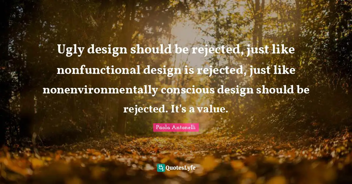 Ugly design should be rejected, just like nonfunctional design is rejected, just like nonenvironmentally conscious design should be rejected. It's a value.