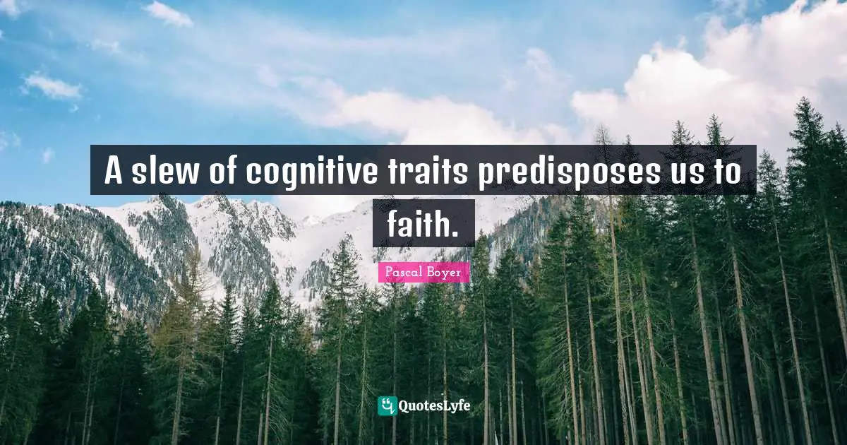 A slew of cognitive traits predisposes us to faith.