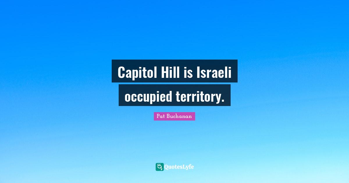 Israeli Quotes: "Capitol Hill is Israeli occupied territory."