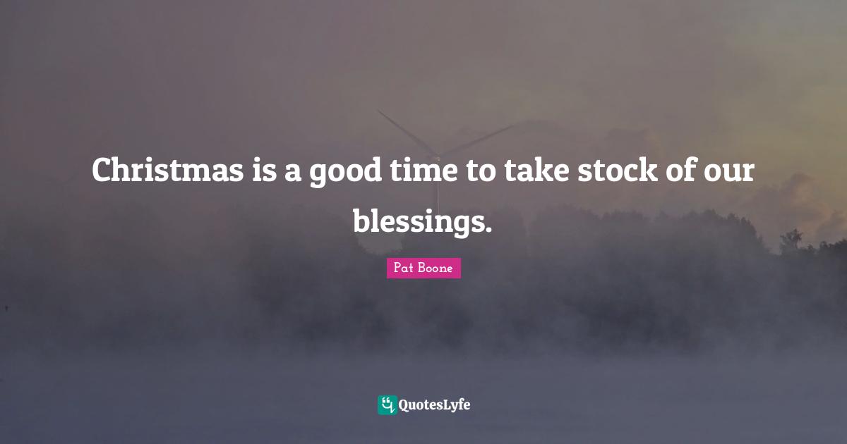 Christmas Quotes: "Christmas is a good time to take stock of our blessings."