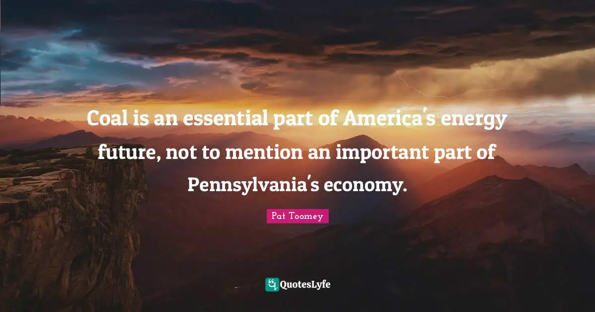 Coal is an essential part of America's energy future, not to mention an important part of Pennsylvania's economy.