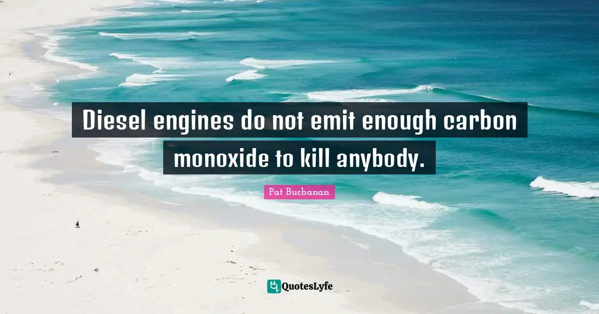 Diesel engines do not emit enough carbon monoxide to kill anybody.