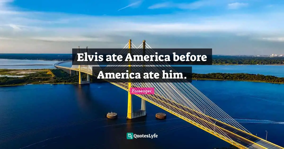Elvis ate America before America ate him.