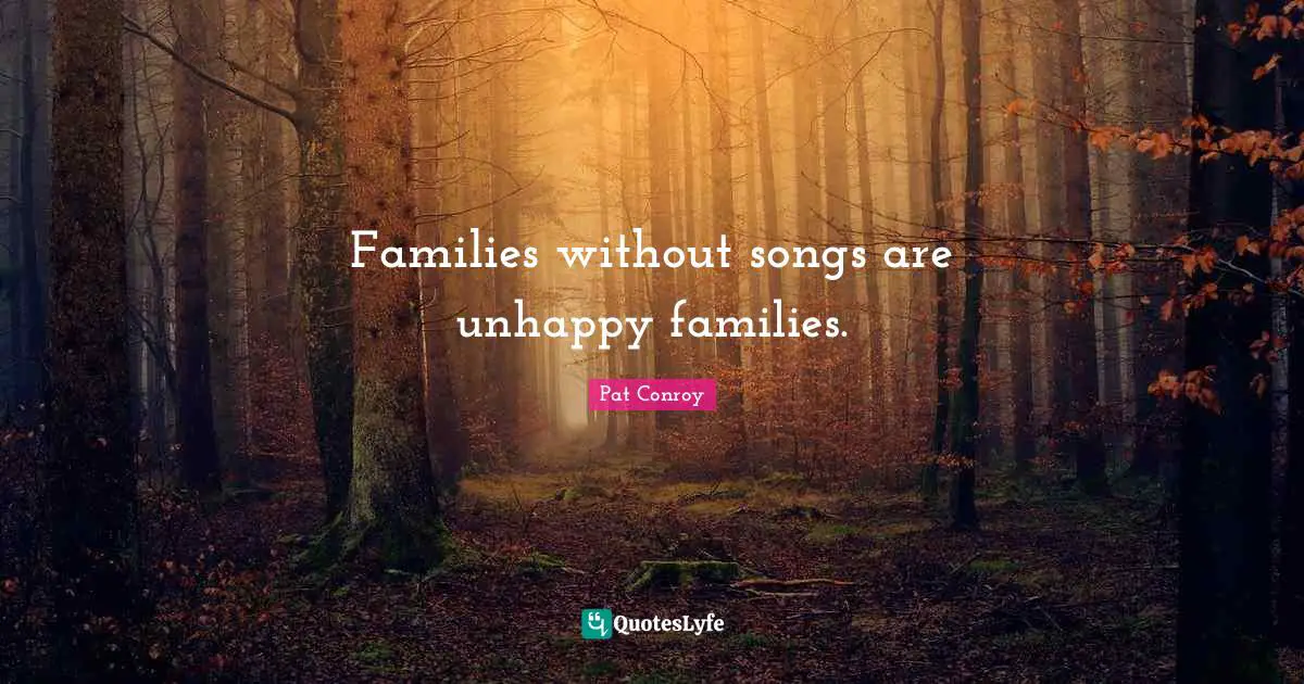 Families without songs are unhappy families.