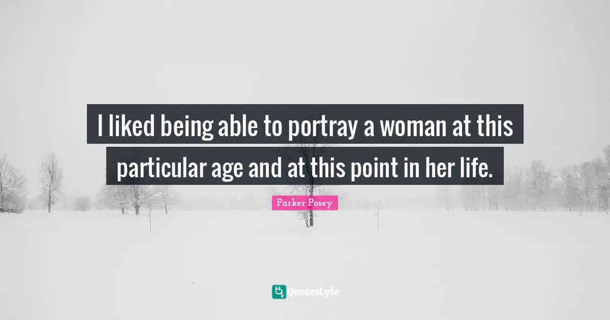 A.D. Posey Quotes: "I liked being able to portray a woman at this particular age and at this point in her life."