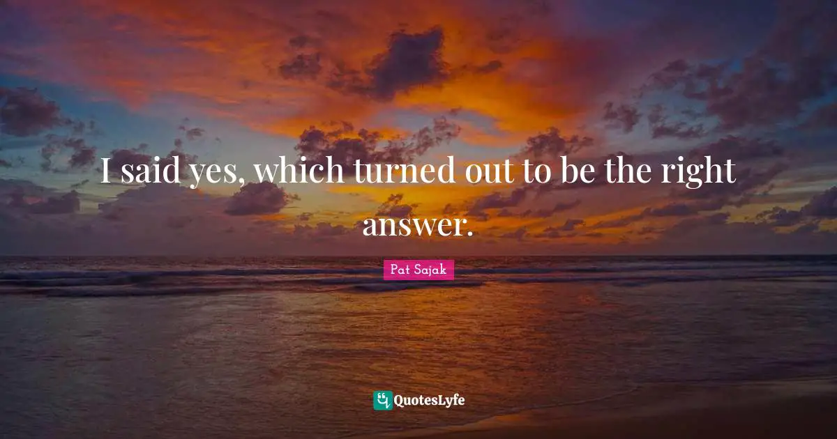 I said yes, which turned out to be the right answer.