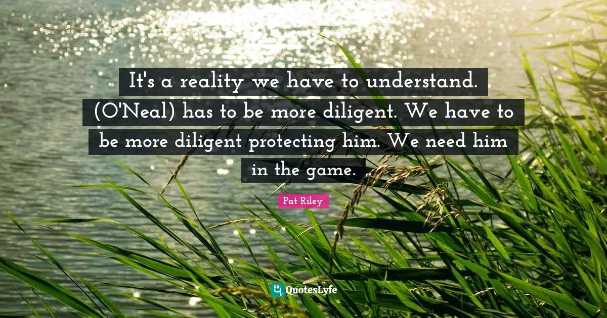 It's a reality we have to understand. (O'Neal) has to be more diligent. We have to be more diligent protecting him. We need him in the game.