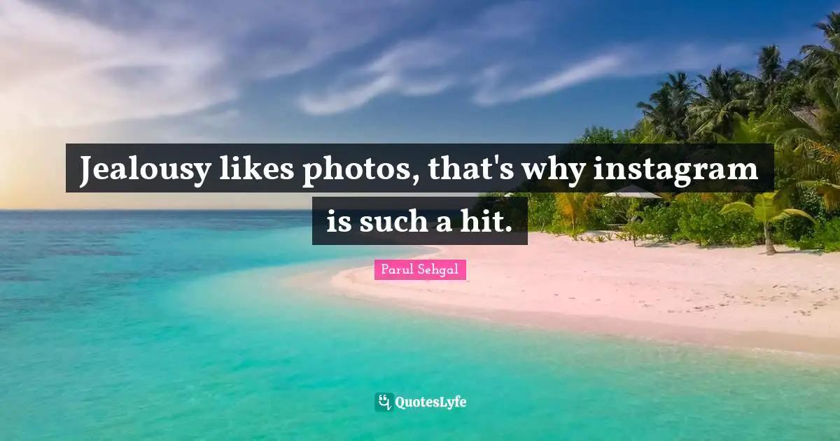 Instagram Quotes: "Jealousy likes photos, that's why instagram is such a hit."