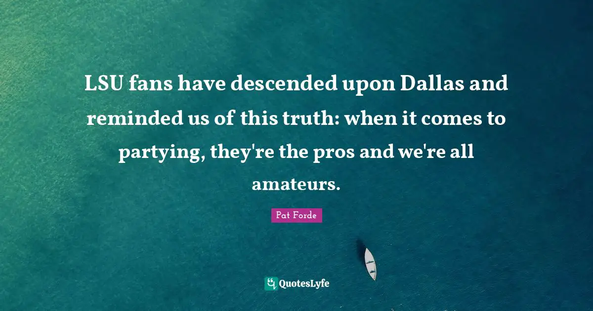 LSU fans have descended upon Dallas and reminded us of this truth: when it comes to partying, they're the pros and we're all amateurs.
