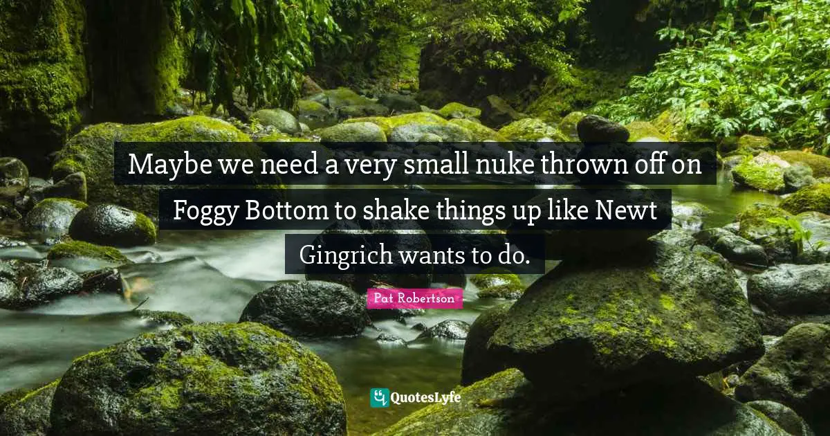 Maybe we need a very small nuke thrown off on Foggy Bottom to shake things up like Newt Gingrich wants to do.