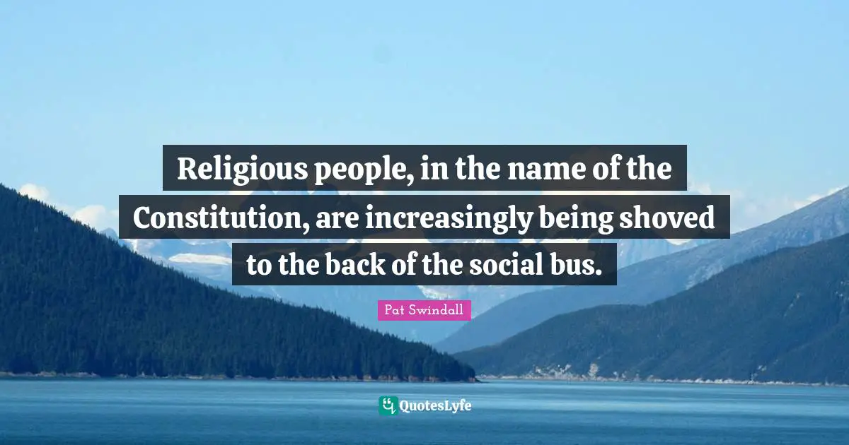 Religious people, in the name of the Constitution, are increasingly being shoved to the back of the social bus.
