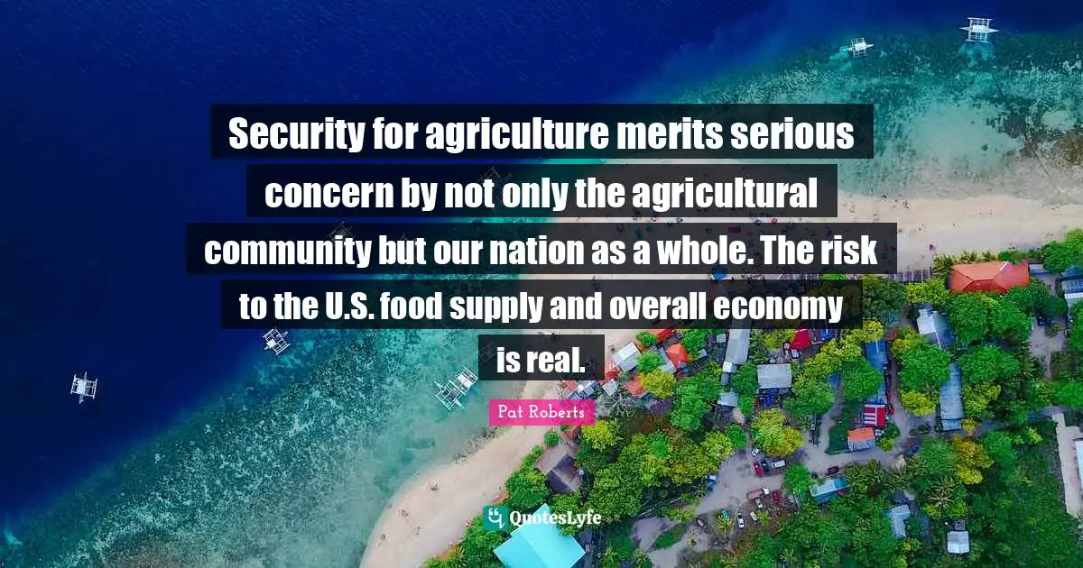 Security for agriculture merits serious concern by not only the agricultural community but our nation as a whole. The risk to the U.S. food supply and overall economy is real.