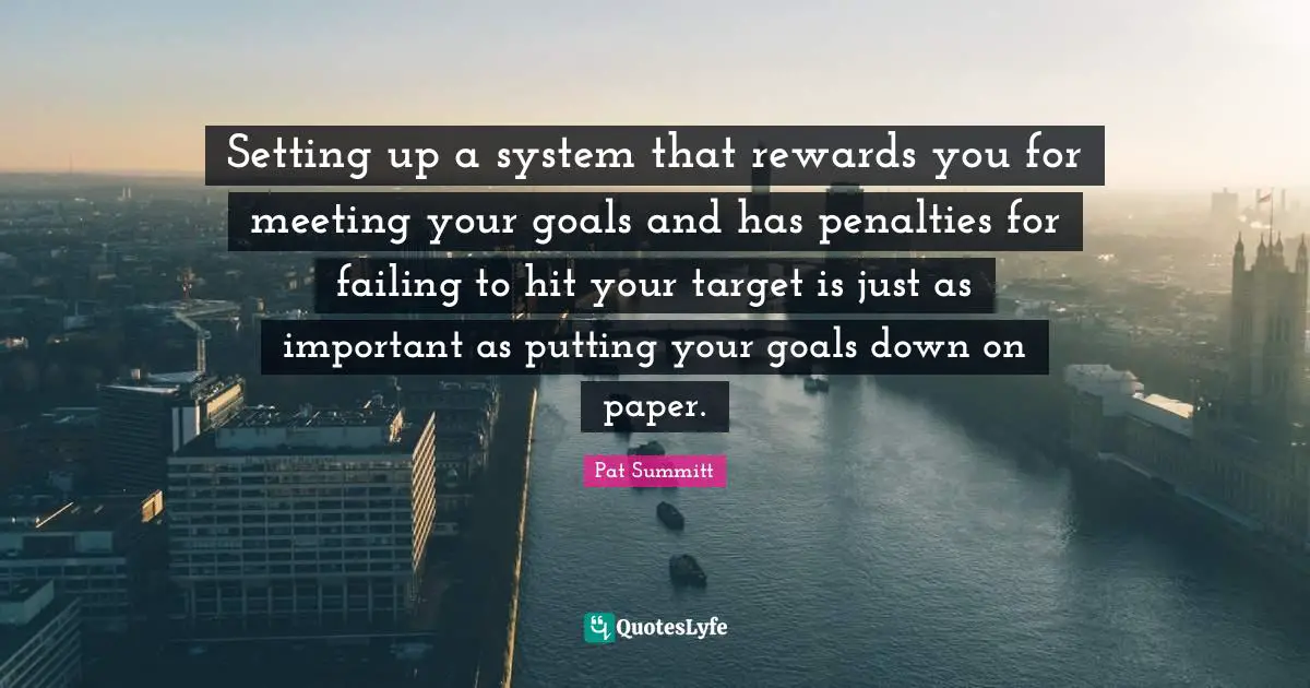 Penalties Quotes: "Setting up a system that rewards you for meeting your goals and has penalties for failing to hit your target is just as important as putting your goals down on paper."