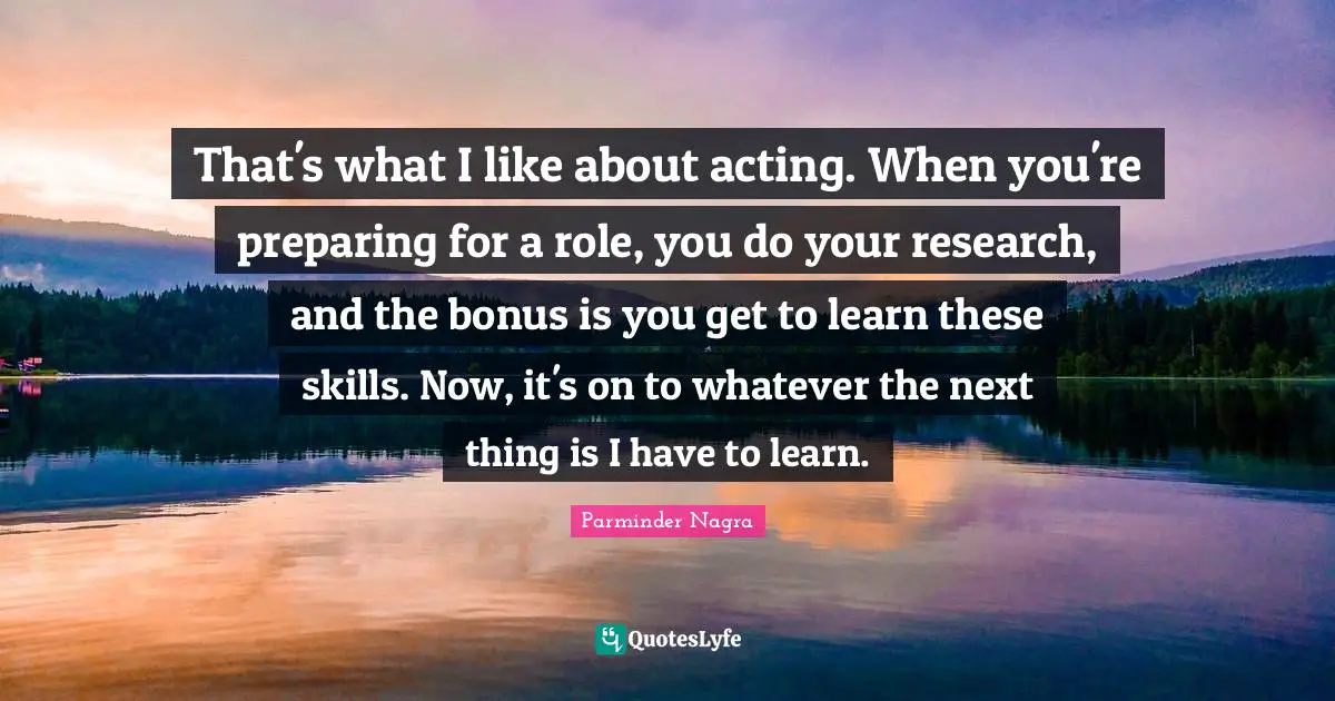 That's what I like about acting. When you're preparing for a role, you do your research, and the bonus is you get to learn these skills. Now, it's on to whatever the next thing is I have to learn.