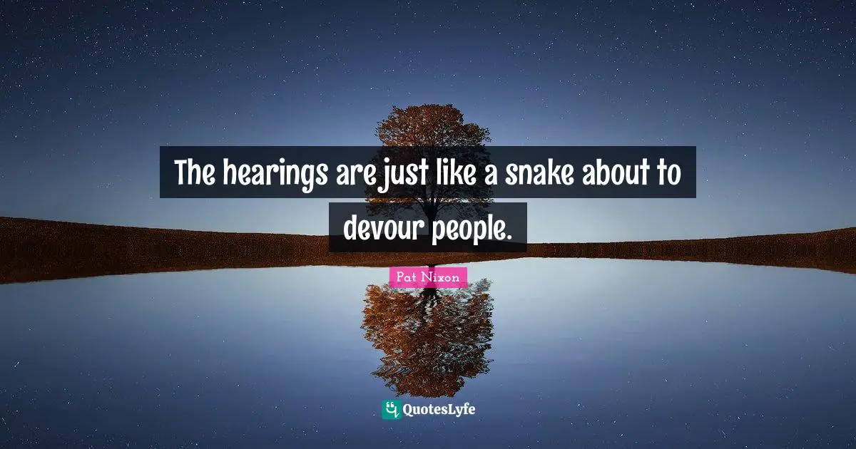 The hearings are just like a snake about to devour people.