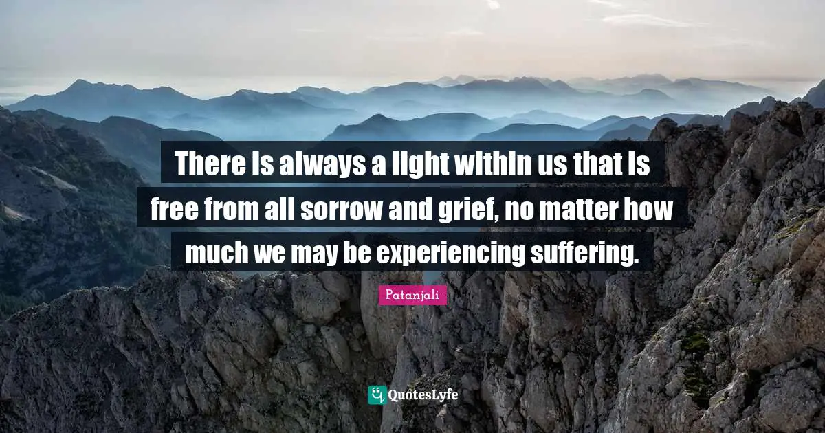Within Quotes: "There is always a light within us that is free from all sorrow and grief, no matter how much we may be experiencing suffering."