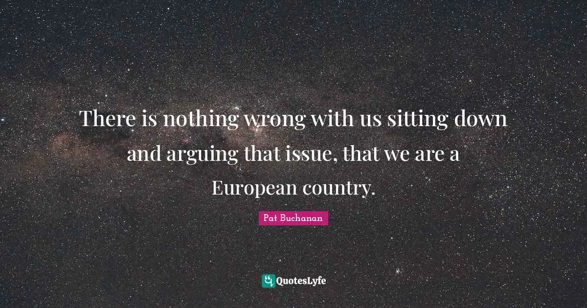 There is nothing wrong with us sitting down and arguing that issue, that we are a European country.