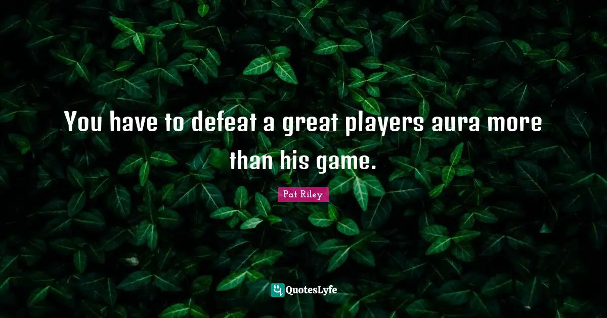 Player Quotes: "You have to defeat a great players aura more than his game."