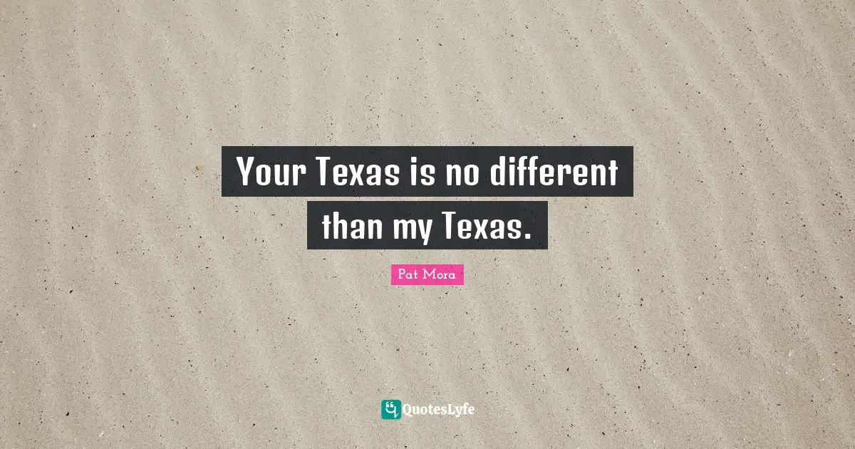 Your Texas is no different than my Texas.