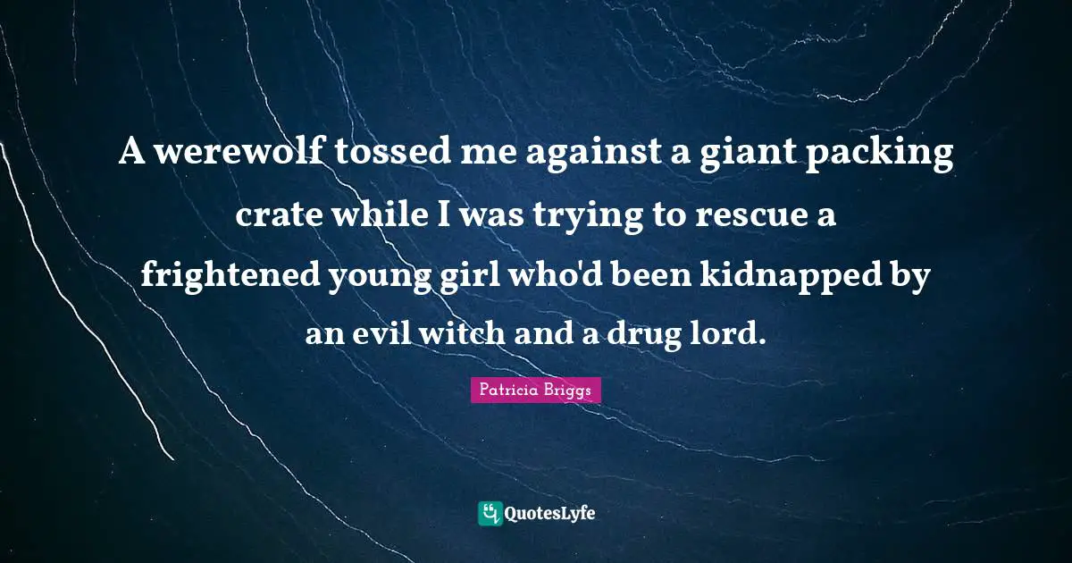 A werewolf tossed me against a giant packing crate while I was trying to rescue a frightened young girl who'd been kidnapped by an evil witch and a drug lord.