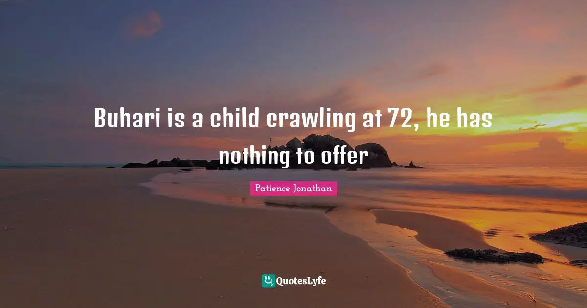 Buhari is a child crawling at 72, he has nothing to offer