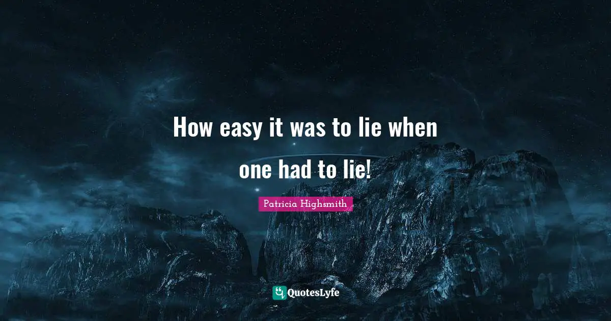How easy it was to lie when one had to lie!