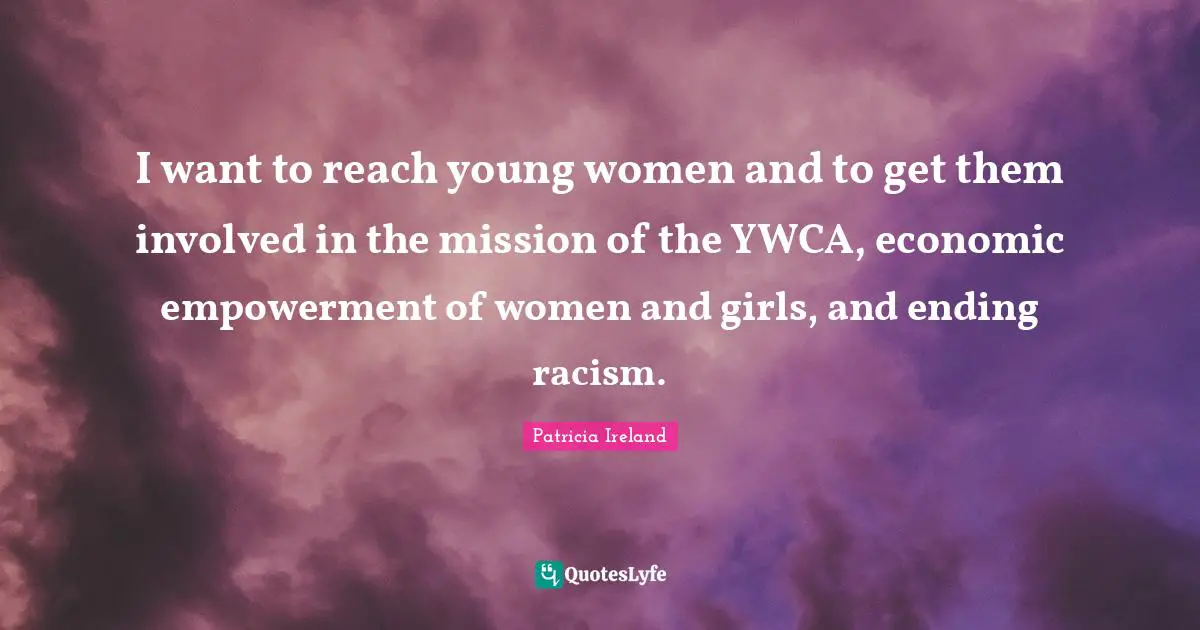 I want to reach young women and to get them involved in the mission of the YWCA, economic empowerment of women and girls, and ending racism.
