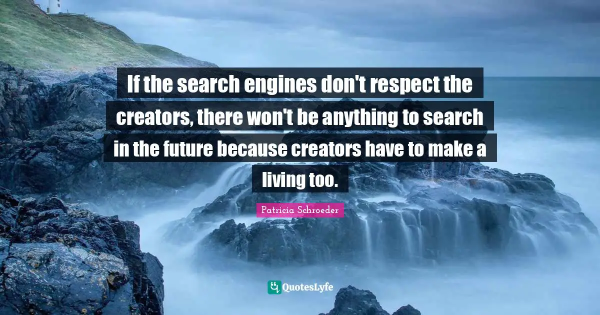 If the search engines don't respect the creators, there won't be anything to search in the future because creators have to make a living too.