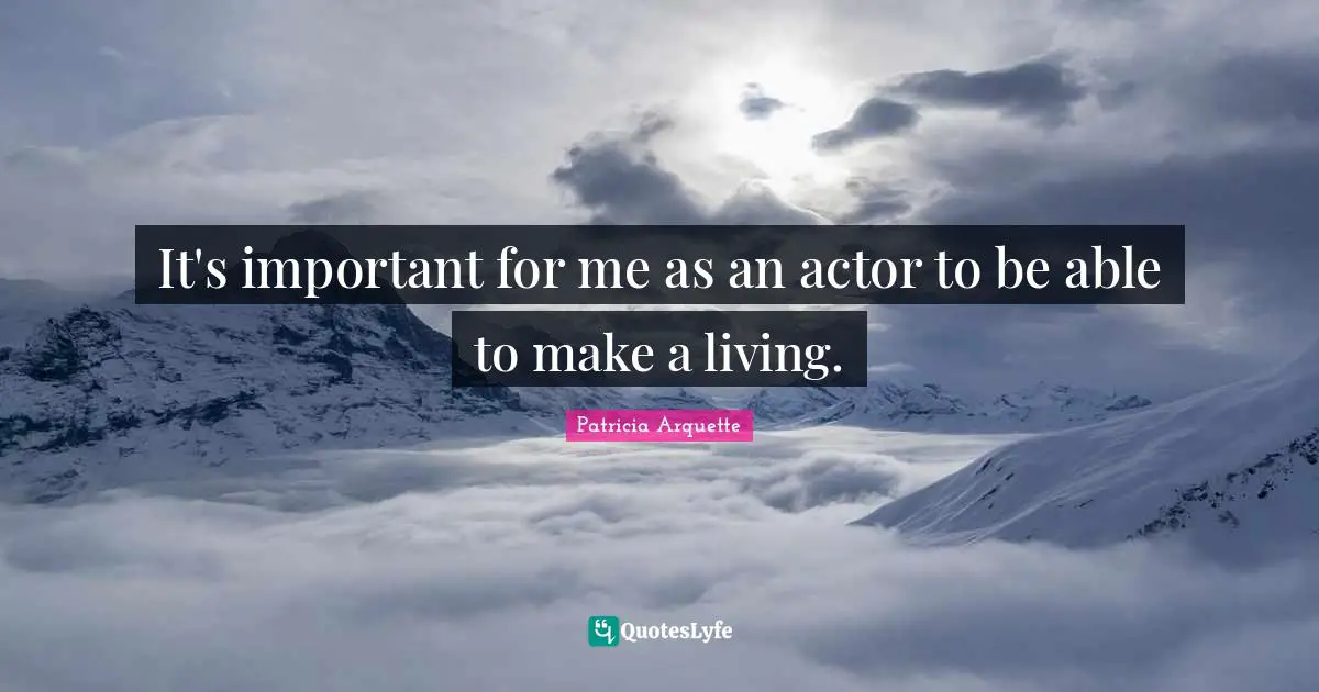 It's important for me as an actor to be able to make a living.